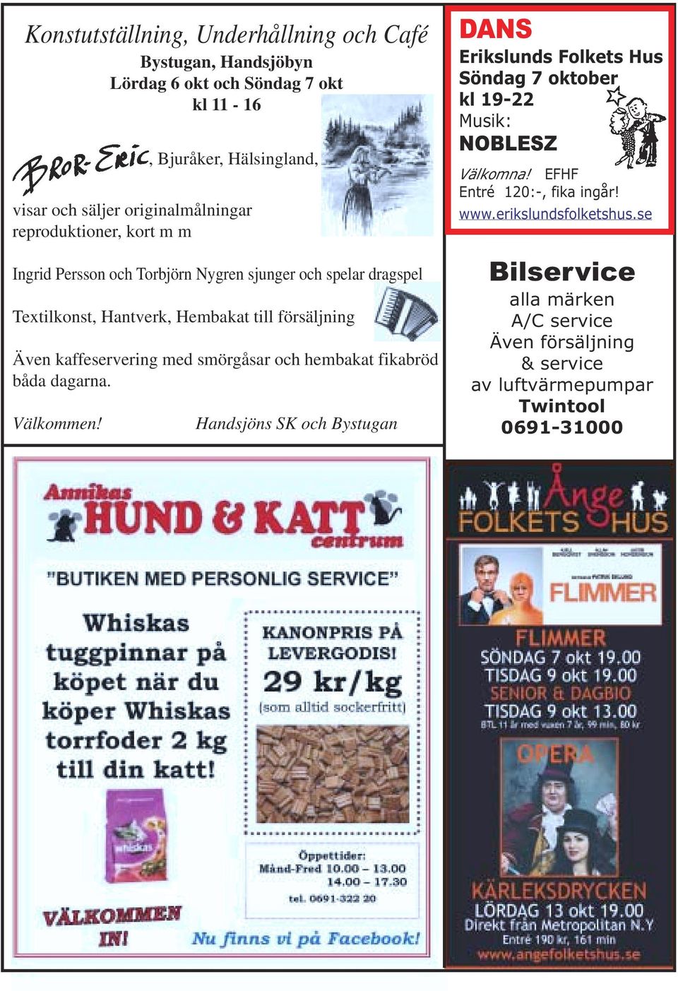 smörgåsar och hembakat fikabröd båda dagarna. Välkommen! Handsjöns SK och Bystugan DANS Erikslunds Folkets Hus Söndag 7 oktober kl 19-22 Musik: NOBLESZ Välkomna!