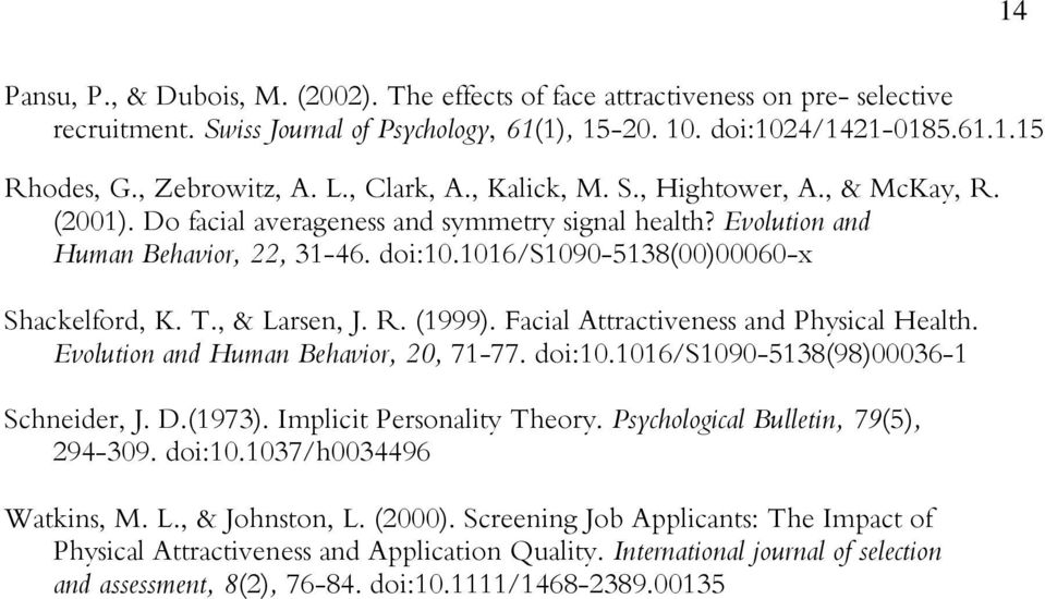 1016/s1090-5138(00)00060-x Shackelford, K. T., & Larsen, J. R. (1999). Facial Attractiveness and Physical Health. Evolution and Human Behavior, 20, 71-77. doi:10.