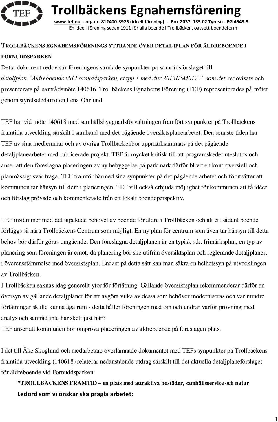 DETALJPLAN FÖR ÄLDREBOENDE I FORNUDDSPARKEN Detta dokument redovisar föreningens samlade synpunkter på samrådsförslaget till detaljplan Äldreboende vid Fornuddsparken, etapp 1 med dnr 2013KSM0173 som