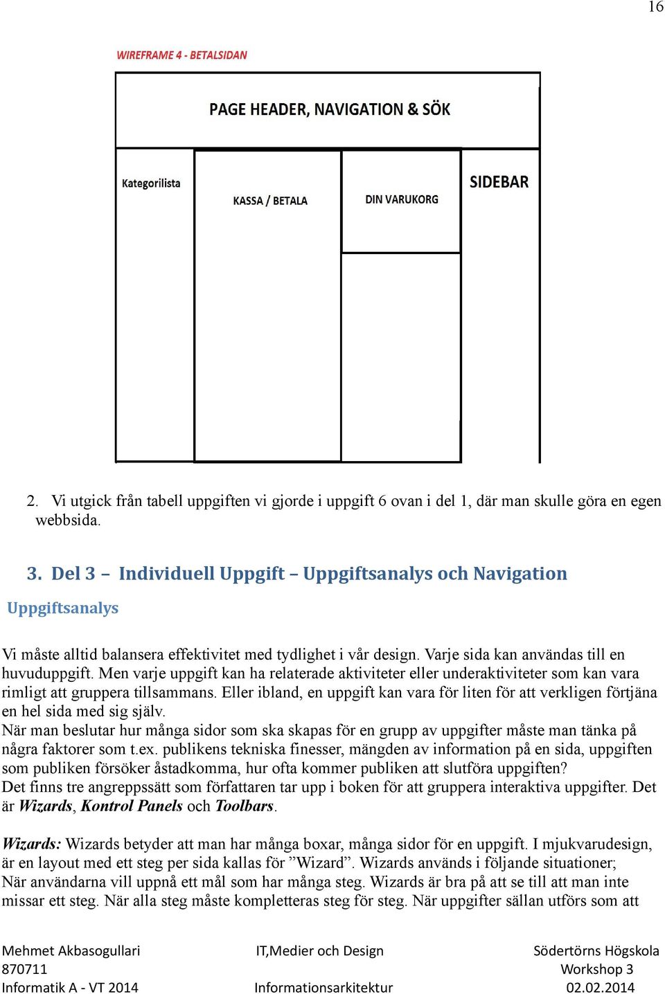 Men varje uppgift kan ha relaterade aktiviteter eller underaktiviteter som kan vara rimligt att gruppera tillsammans.