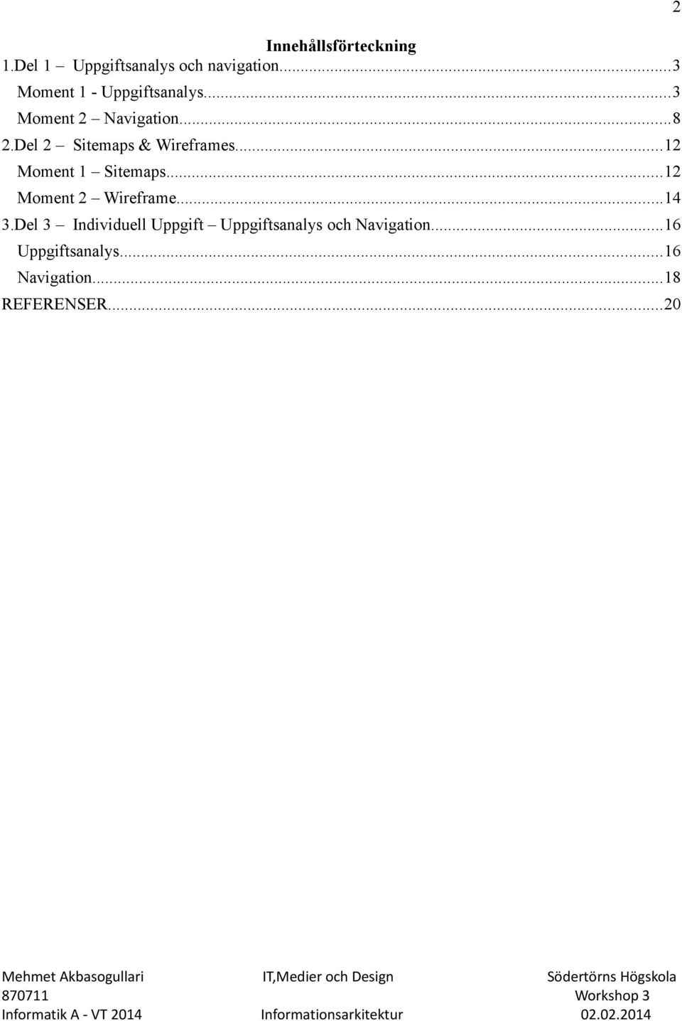 Del 2 Sitemaps & Wireframes...12 Moment 1 Sitemaps...12 Moment 2 Wireframe.