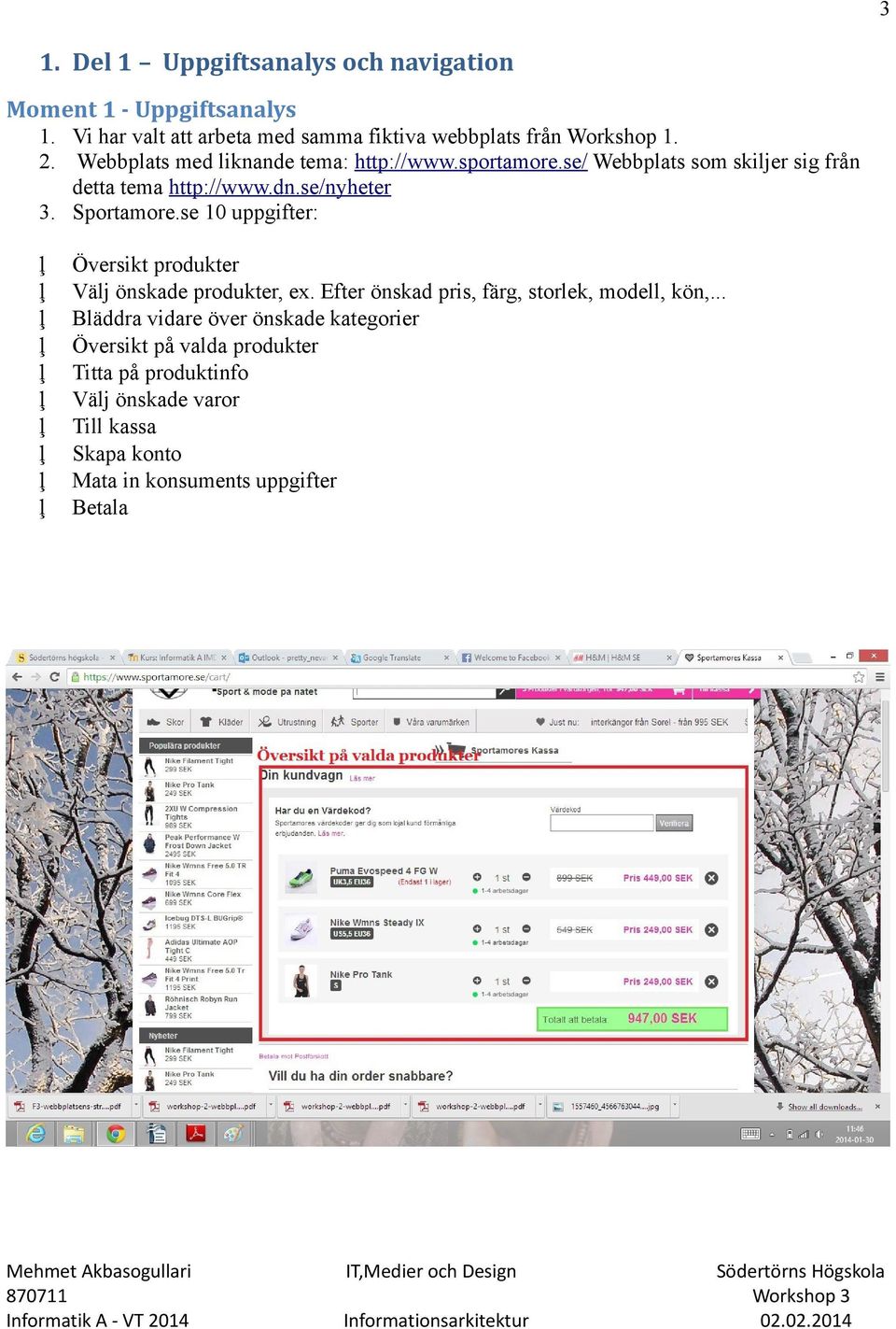 se 10 uppgifter: Översikt produkter Välj önskade produkter, ex. Efter önskad pris, färg, storlek, modell, kön,.