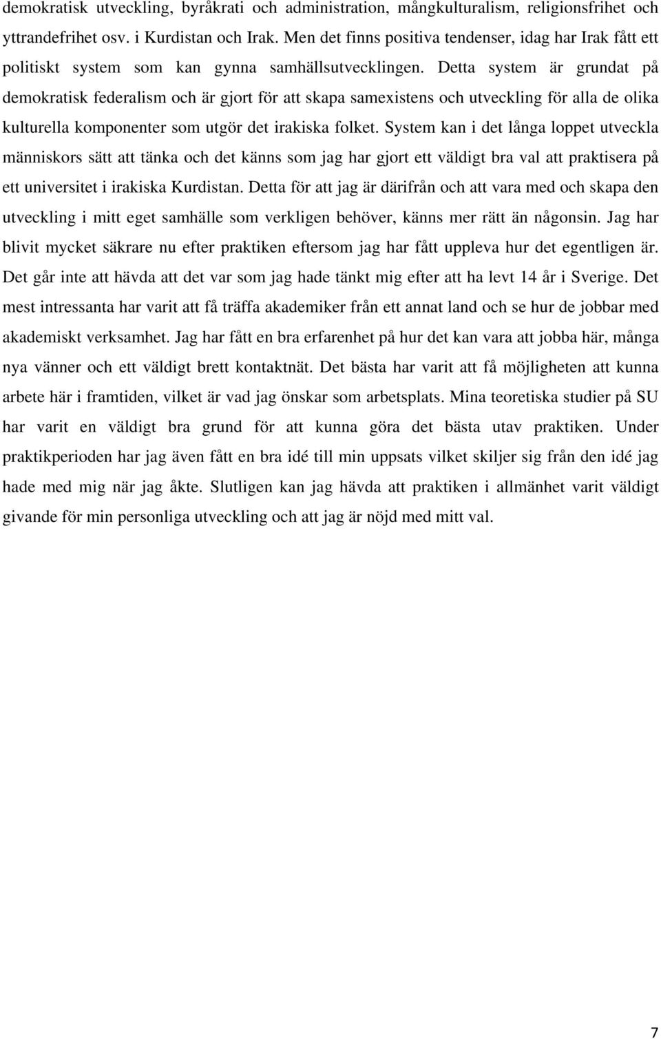 Detta system är grundat på demokratisk federalism och är gjort för att skapa samexistens och utveckling för alla de olika kulturella komponenter som utgör det irakiska folket.