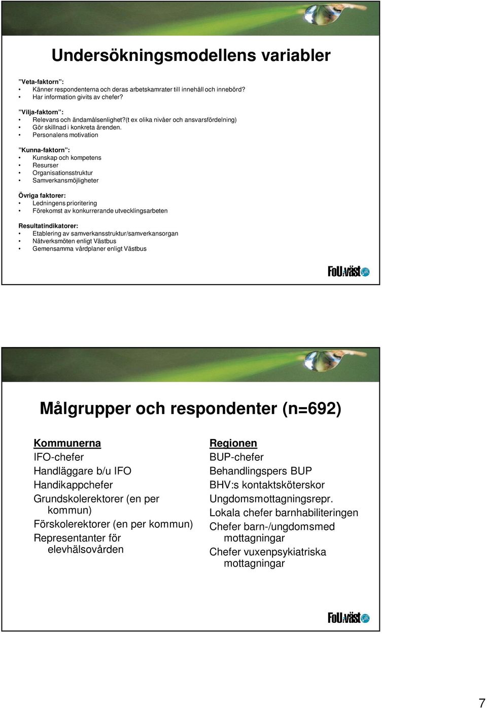 Personalens motivation Kunna-faktorn : Kunskap och kompetens Resurser Organisationsstruktur Samverkansmöjligheter Övriga faktorer: Ledningens prioritering Förekomst av konkurrerande