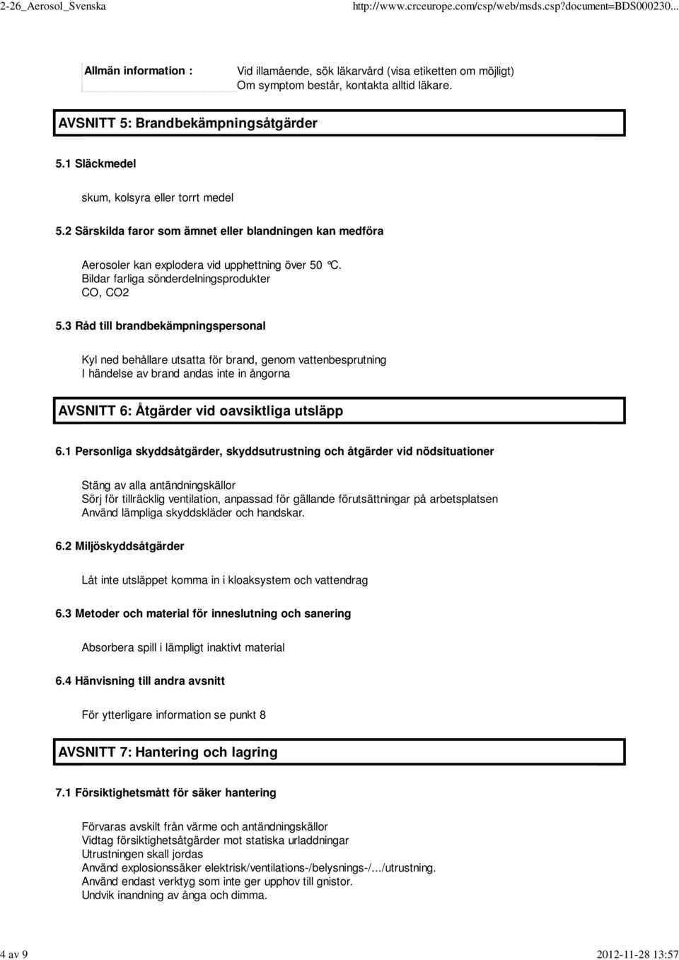 Bildar farliga sönderdelningsprodukter CO, CO2 5.