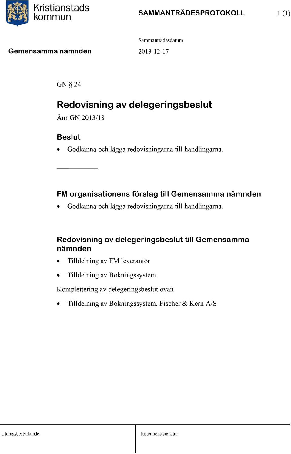 FM organisationens förslag till Gemensamma nämnden  Redovisning av delegeringsbeslut till Gemensamma nämnden Tilldelning av