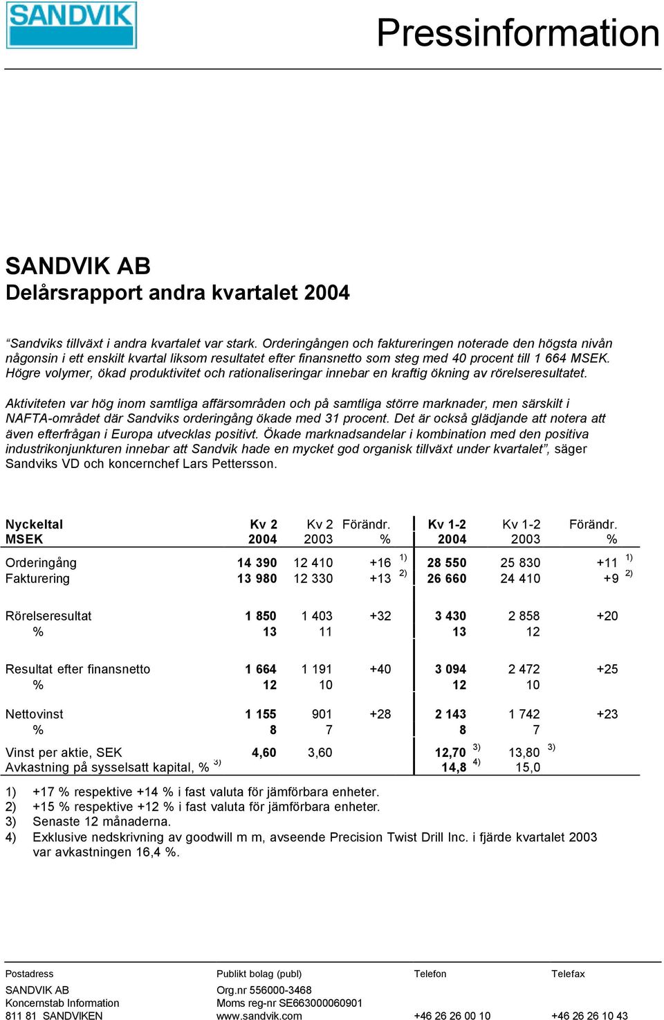 Högre volymer, ökad produktivitet och rationaliseringar innebar en kraftig ökning av rörelseresultatet.