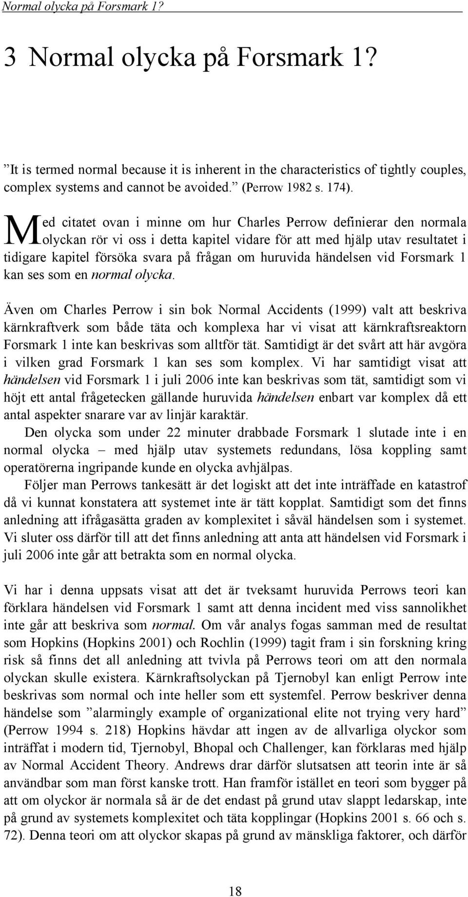 huruvida händelsen vid Forsmark 1 kan ses som en normal olycka.