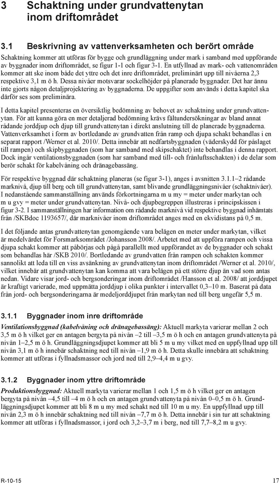 figur 3-1. En utfyllnad av mark- och vattenområden kommer att ske inom både det yttre och det inre driftområdet, preliminärt upp till nivåerna 2,3 respektive 3,1 m ö h.