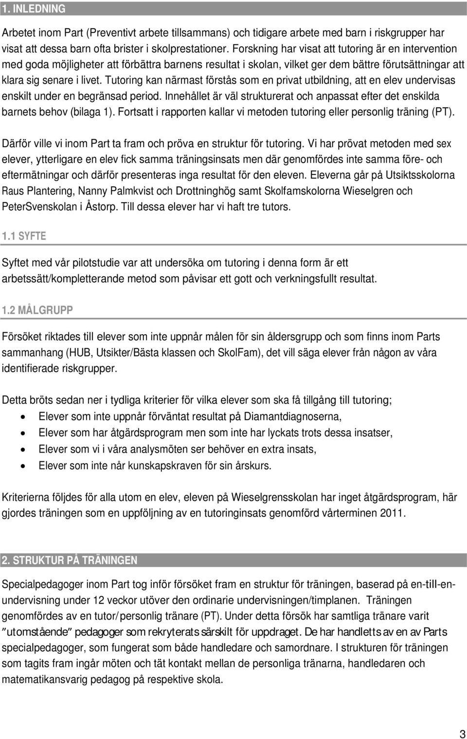 Tutoring kan närmast förstås som en privat utbildning, att en elev undervisas enskilt under en begränsad period.