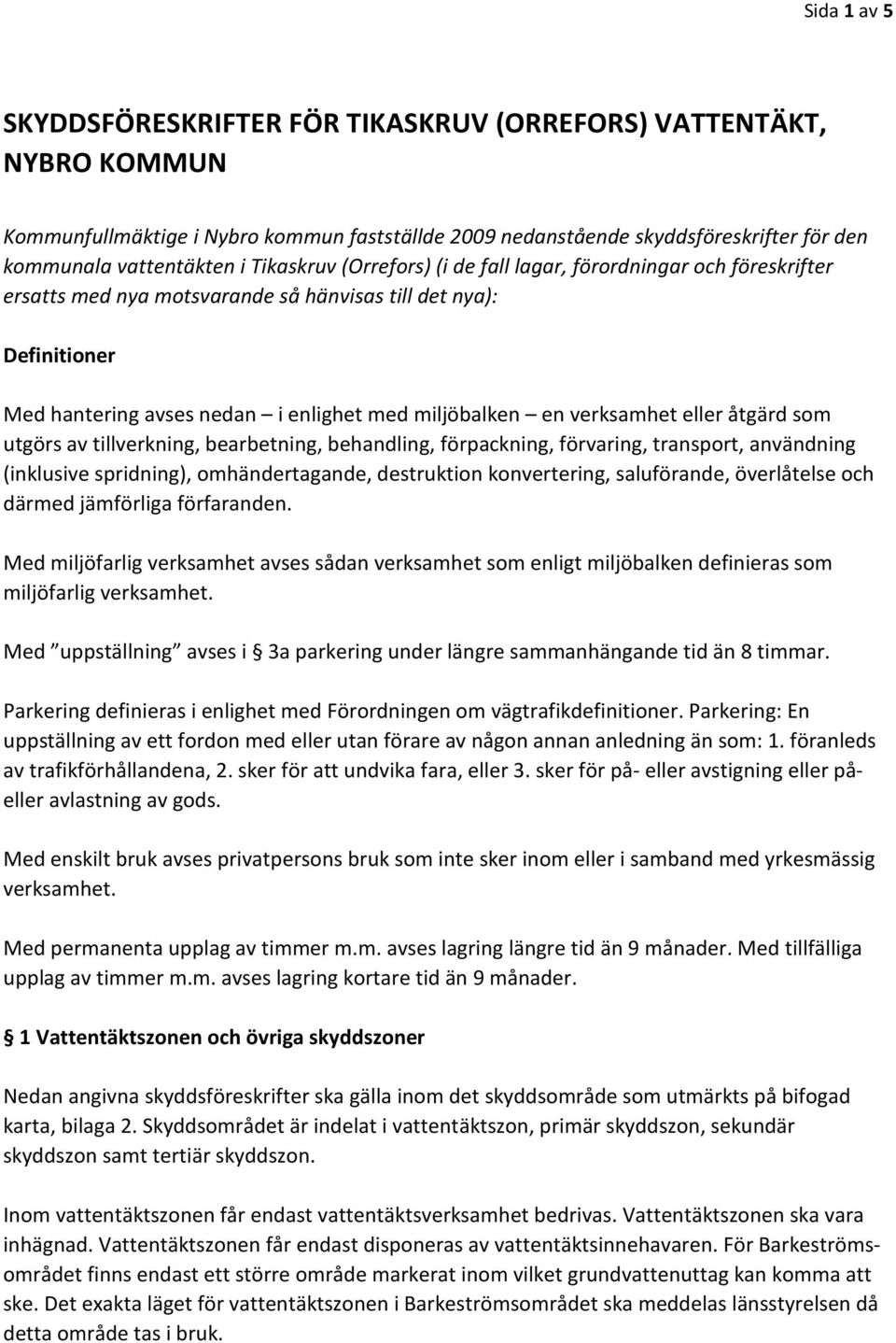 verksamhet eller åtgärd som utgörs av tillverkning, bearbetning, behandling, förpackning, förvaring, transport, användning (inklusive spridning), omhändertagande, destruktion konvertering,