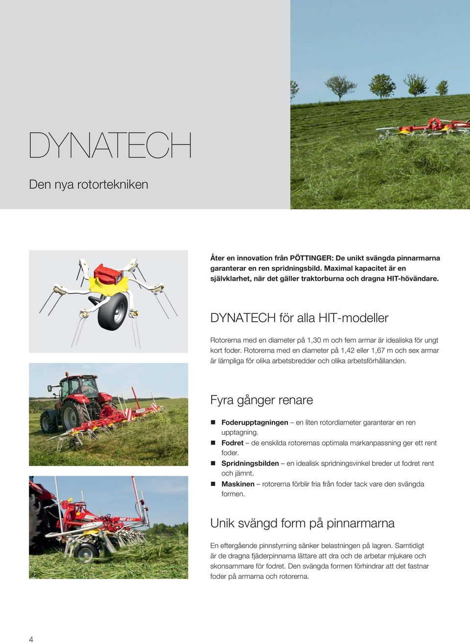 DYNATECH för alla HIT-modeller Rotorerna med en diameter på 1,30 m och fem armar är idealiska för ungt kort foder.