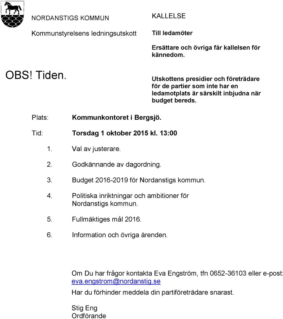 2. Godkännande av dagordning. 3. Budget 2016-2019 för Nordanstigs kommun. 4. Politiska inriktningar och ambitioner för Nordanstigs kommun. 5. Fullmäktiges mål 2016. 6.