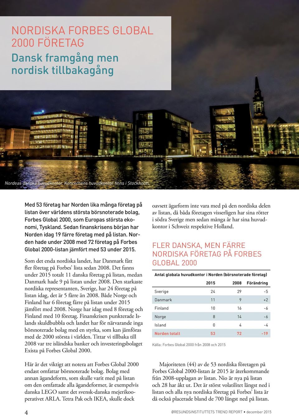 Sedan finanskrisens början har Norden idag 19 färre företag med på listan. Norden hade under 2008 med 72 företag på Forbes Global 2000-listan jämfört med 53 under 2015.