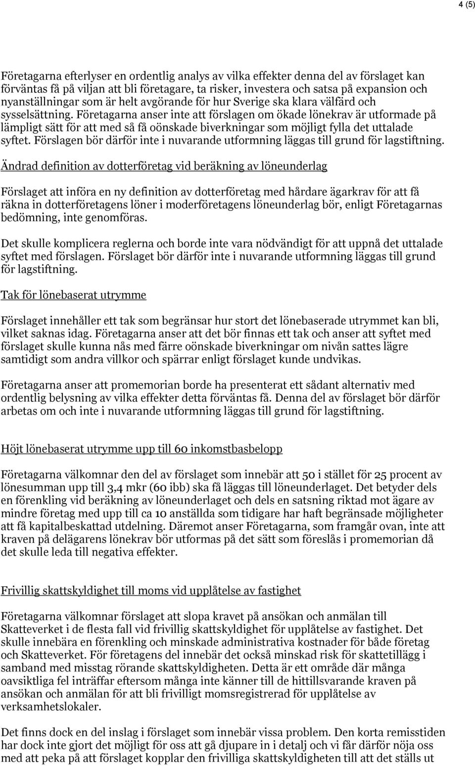 Företagarna anser inte att förslagen om ökade lönekrav är utformade på lämpligt sätt för att med så få oönskade biverkningar som möjligt fylla det uttalade syftet.