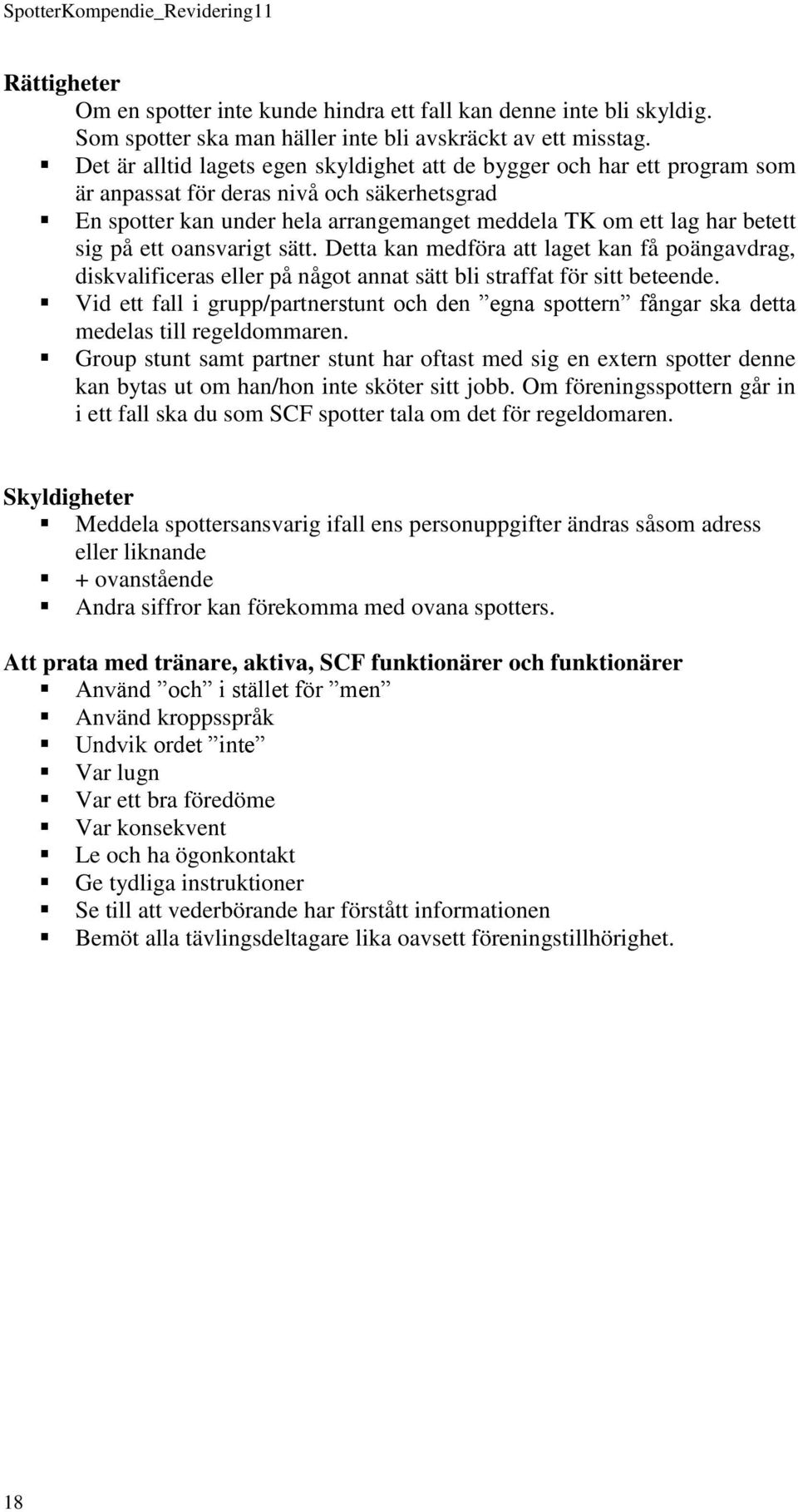 ett oansvarigt sätt. Detta kan medföra att laget kan få poängavdrag, diskvalificeras eller på något annat sätt bli straffat för sitt beteende.