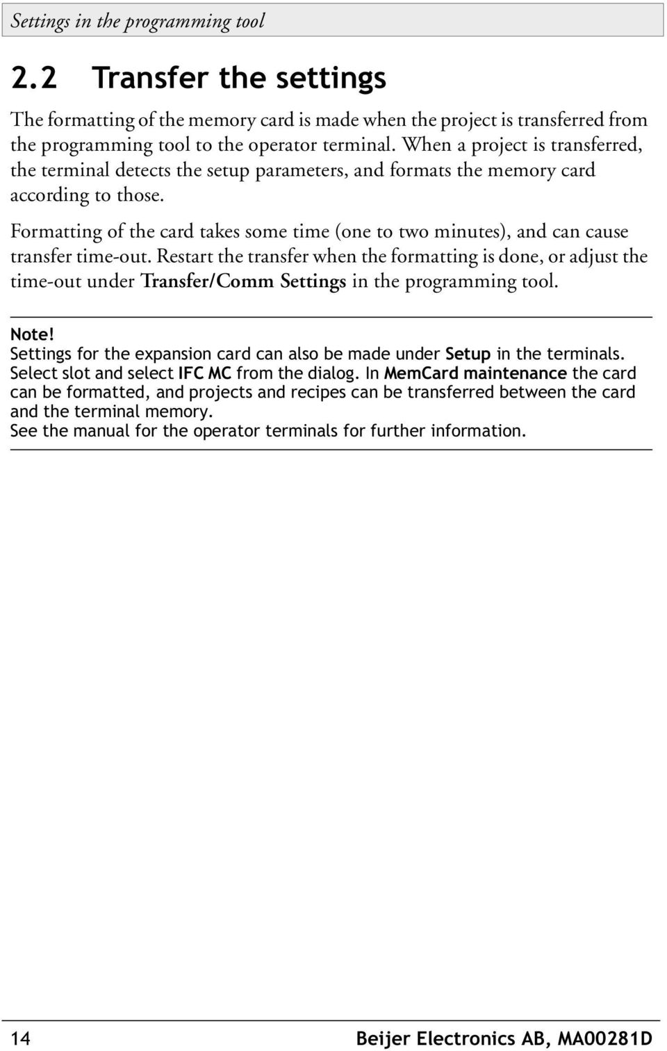 Formatting of the card takes some time (one to two minutes), and can cause transfer time-out.