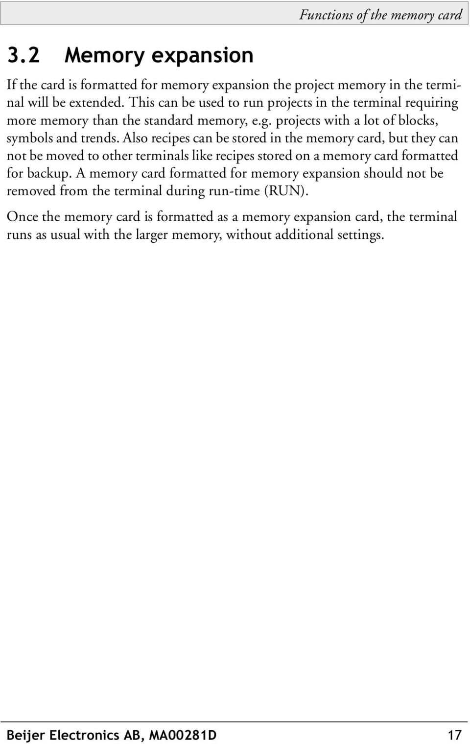 Also recipes can be stored in the memory card, but they can not be moved to other terminals like recipes stored on a memory card formatted for backup.