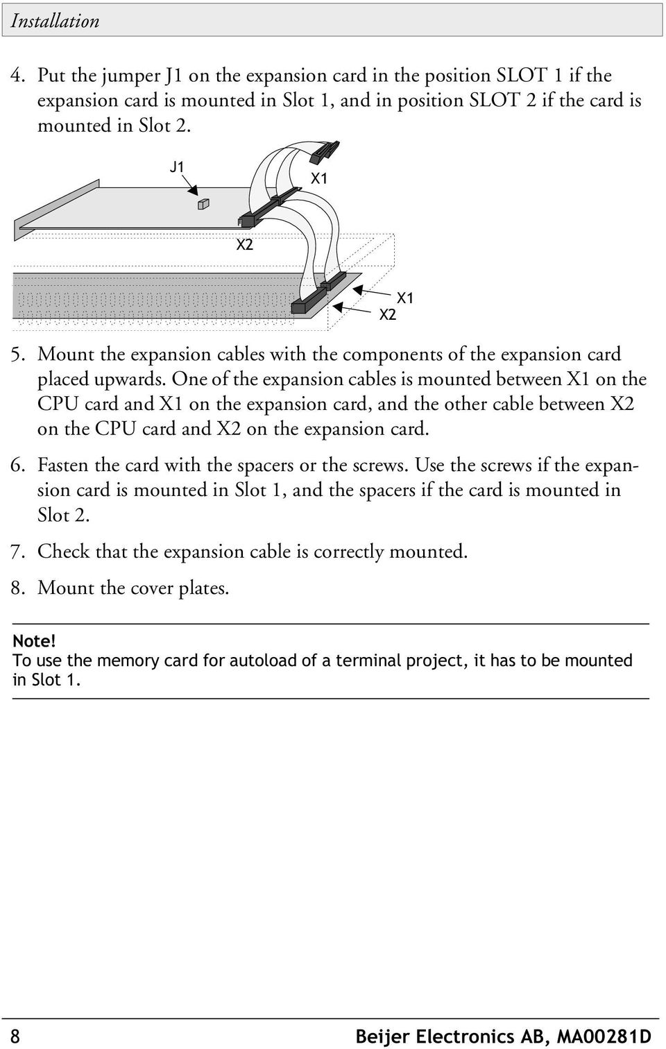 One of the expansion cables is mounted between X1 on the CPU card and X1 on the expansion card, and the other cable between X2 on the CPU card and X2 on the expansion card. 6.