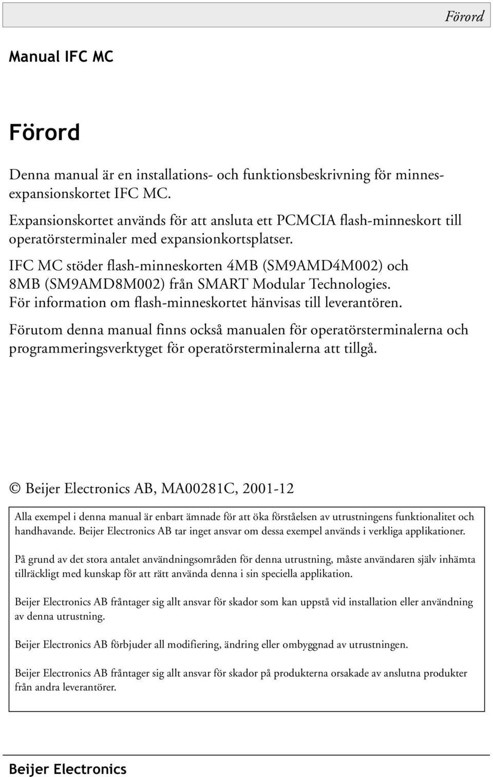 IFC MC stöder flash-minneskorten 4MB (SM9AMD4M002) och 8MB (SM9AMD8M002) från SMART Modular Technologies. För information om flash-minneskortet hänvisas till leverantören.