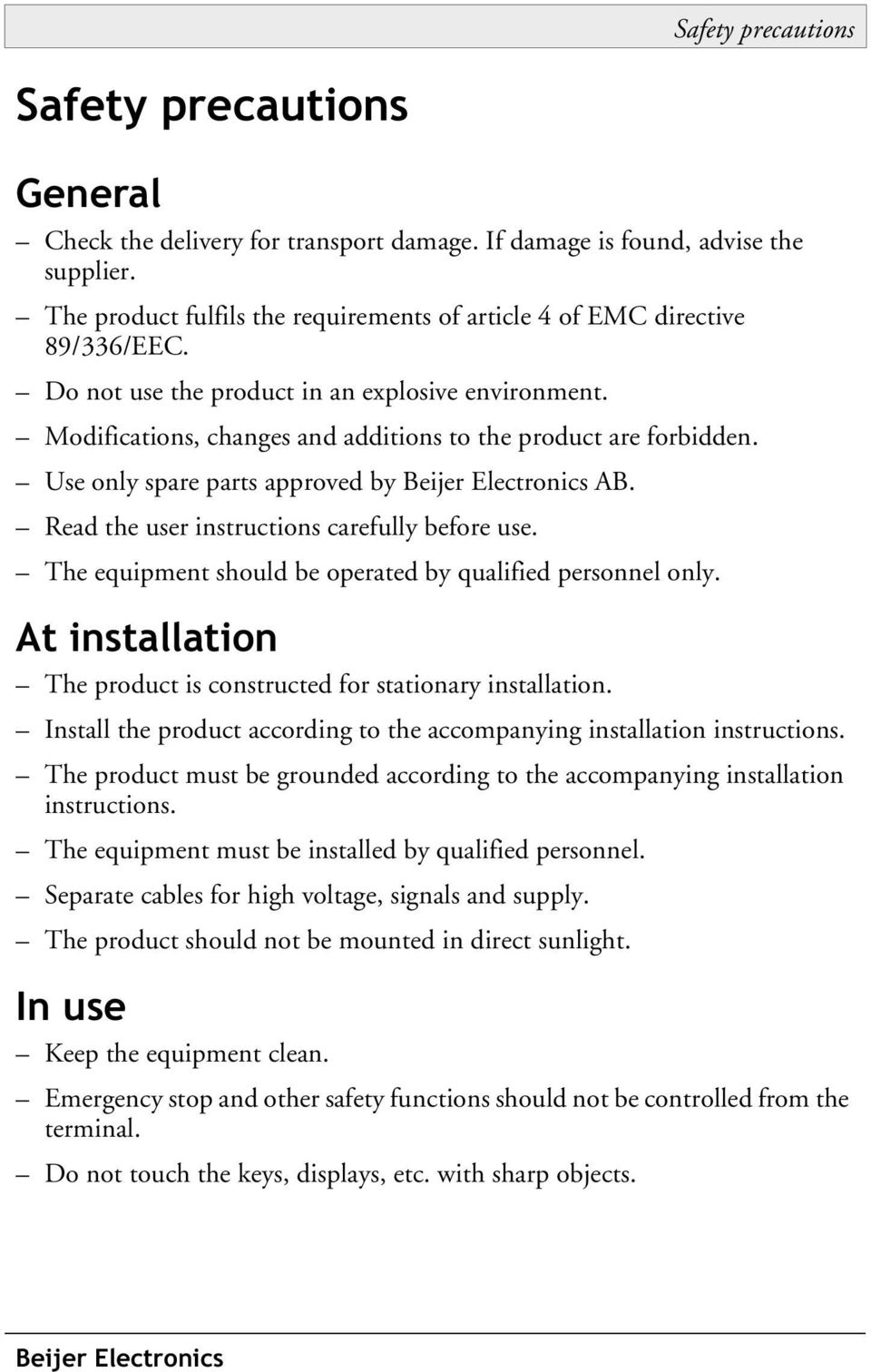 Use only spare parts approved by Beijer Electronics AB. Read the user instructions carefully before use. The equipment should be operated by qualified personnel only.