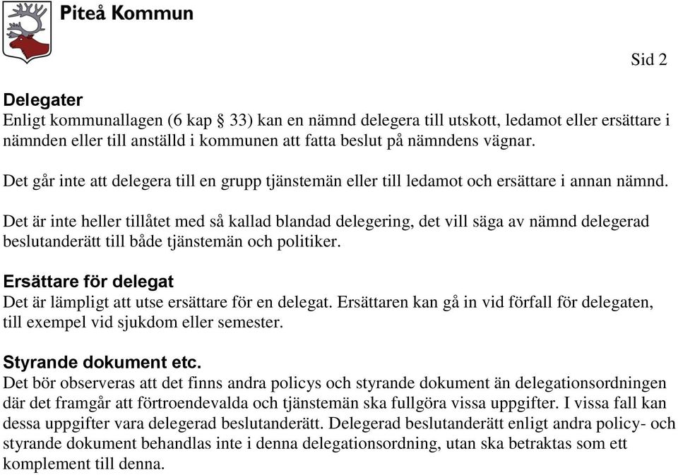 Det är inte heller tillåtet med så kallad blandad delegering, det vill säga av nämnd delegerad beslutanderätt till både tjänstemän och politiker.