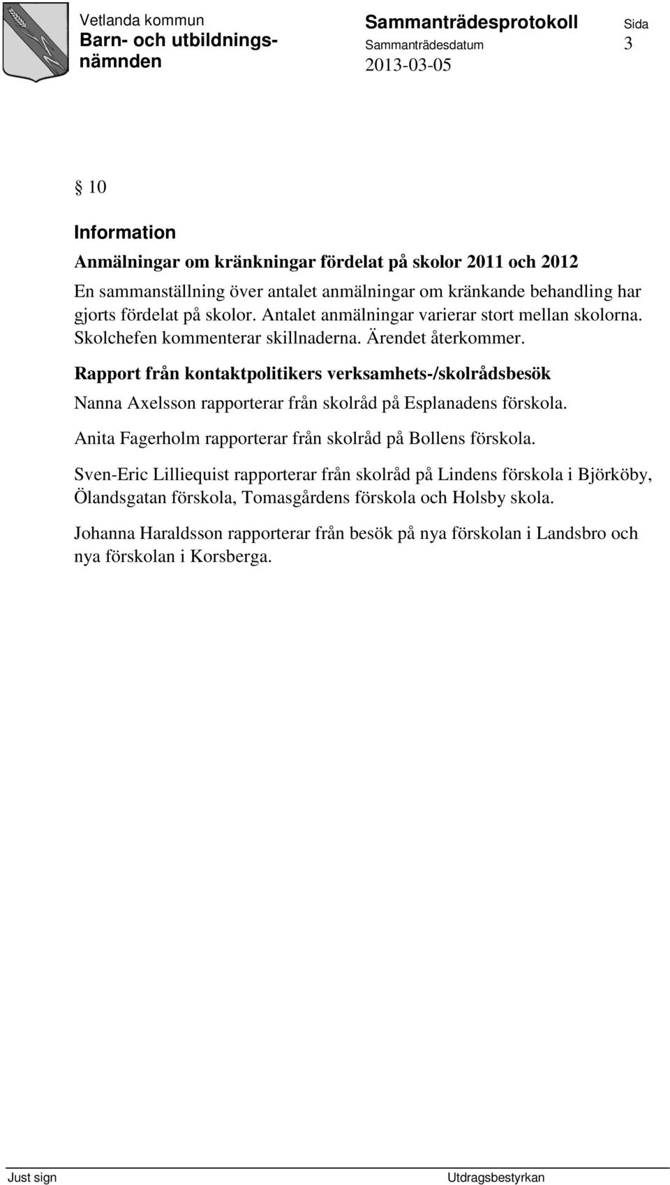 Rapport från kontaktpolitikers verksamhets-/skolrådsbesök Nanna Axelsson rapporterar från skolråd på Esplanadens förskola.