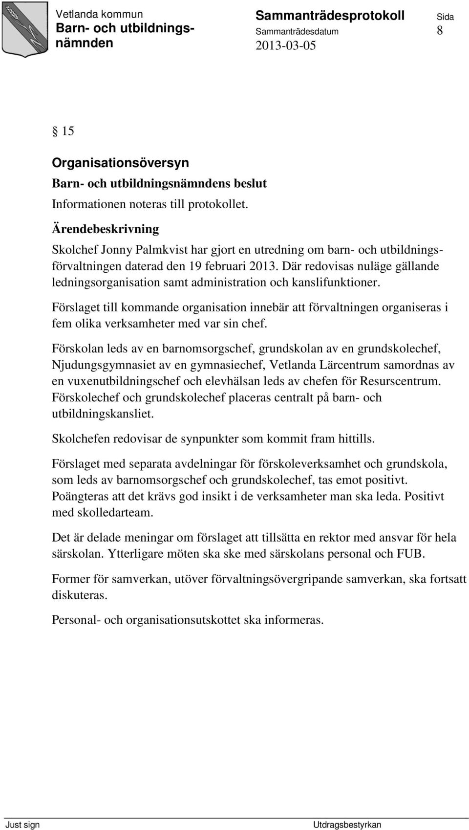 Där redovisas nuläge gällande ledningsorganisation samt administration och kanslifunktioner.