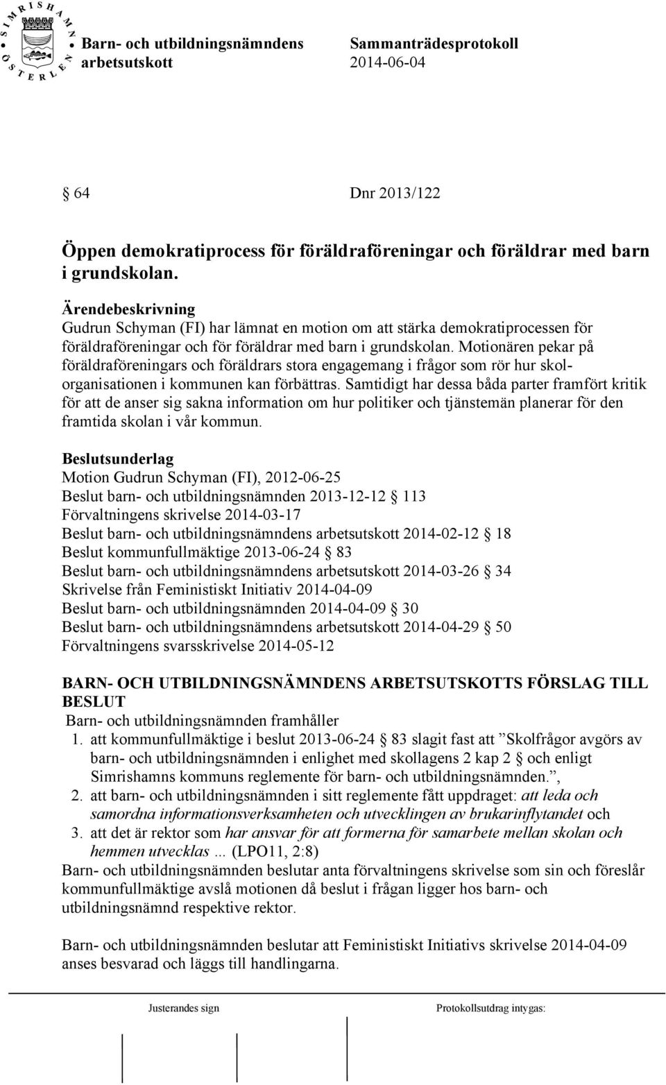 Motionären pekar på föräldraföreningars och föräldrars stora engagemang i frågor som rör hur skolorganisationen i kommunen kan förbättras.