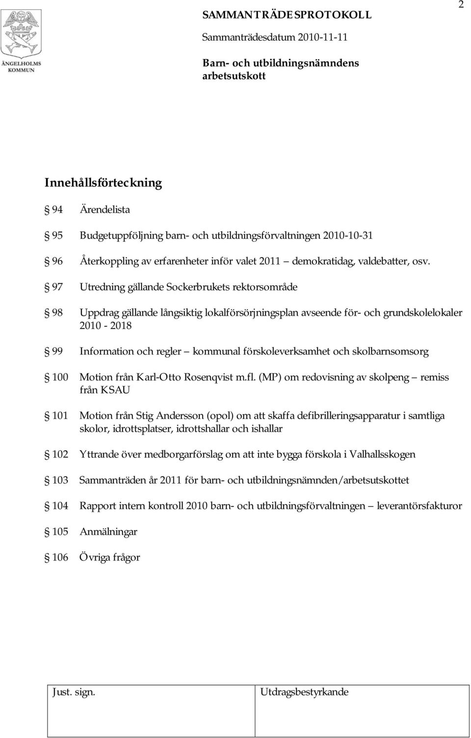 förskoleverksamhet och skolbarnsomsorg 100 Motion från Karl-Otto Rosenqvist m.fl.