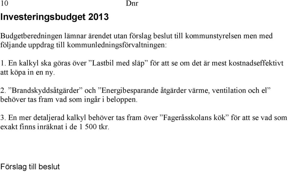 En kalkyl ska göras över Lastbil med släp för att se om det är mest kostnadseffektivt att köpa in en ny. 2.