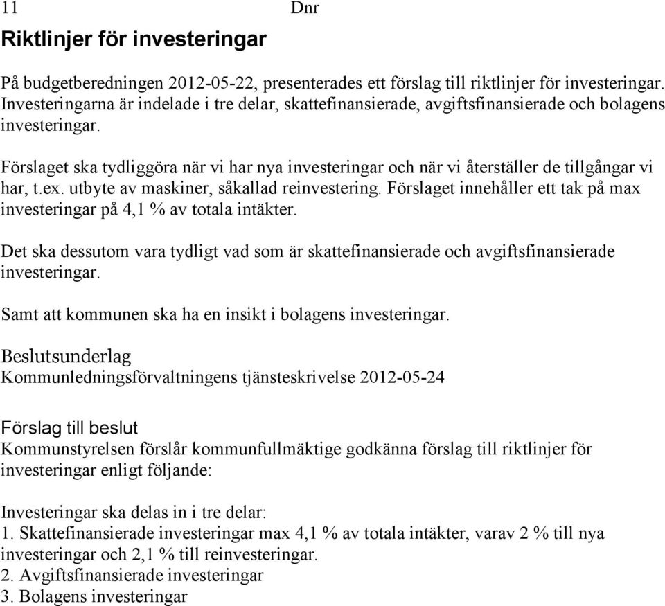 Förslaget ska tydliggöra när vi har nya investeringar och när vi återställer de tillgångar vi har, t.ex. utbyte av maskiner, såkallad reinvestering.