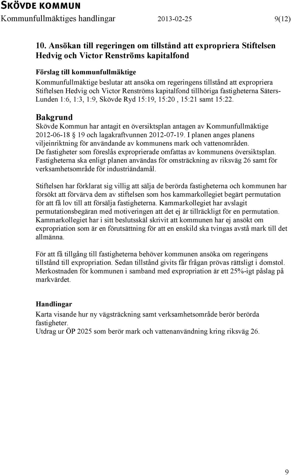 att expropriera Stiftelsen Hedvig och Victor Renströms kapitalfond tillhöriga fastigheterna Säters- Lunden 1:6, 1:3, 1:9, Skövde Ryd 15:19, 15:20, 15:21 samt 15:22.