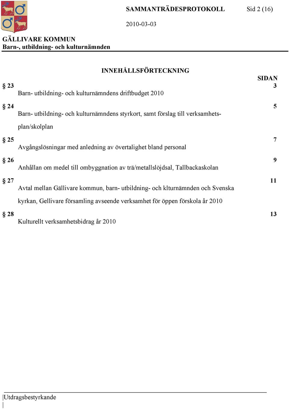 Anhållan om medel till ombyggnation av trä/metallslöjdsal, Tallbackaskolan 27 11 Avtal mellan Gällivare kommun, barn- utbildning- och