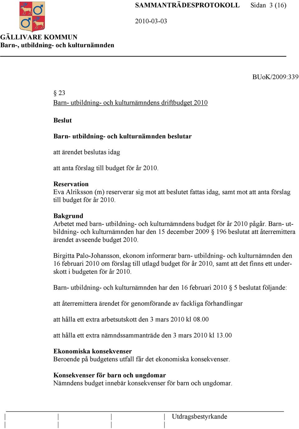 Bakgrund Arbetet med barn- utbildning- och kulturnämndens budget för år 2010 pågår.