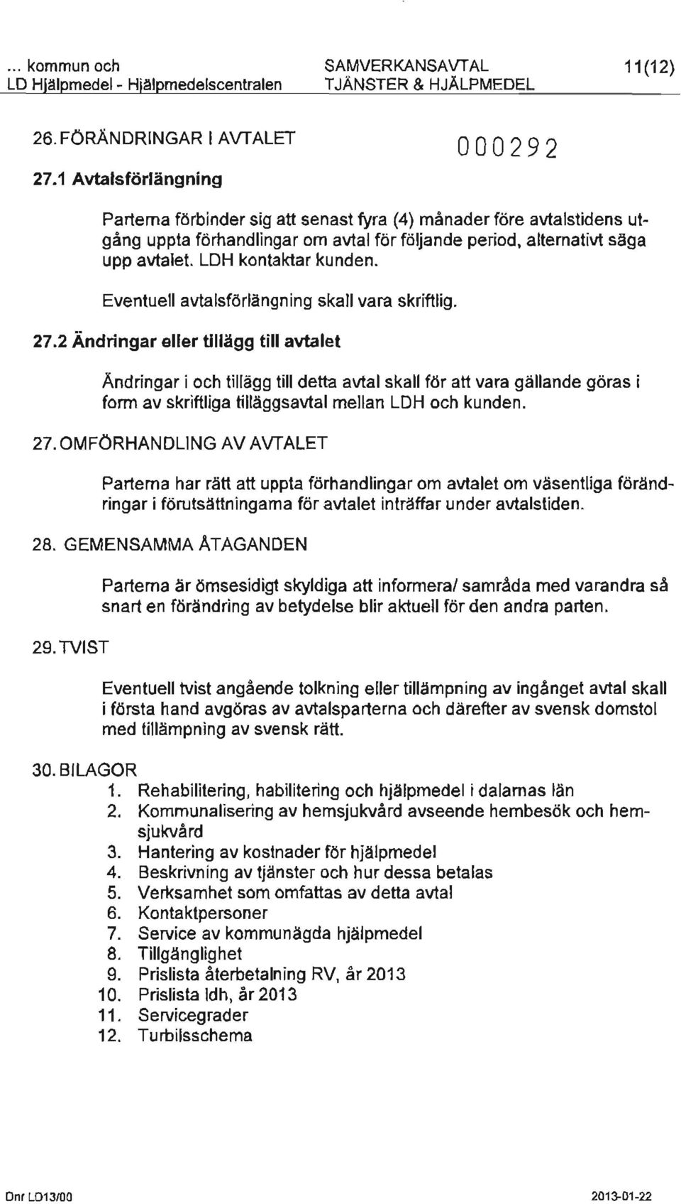 LDH kontaktar kunden. Eventuell avtalsförlängning skall vara skriftlig. 27.