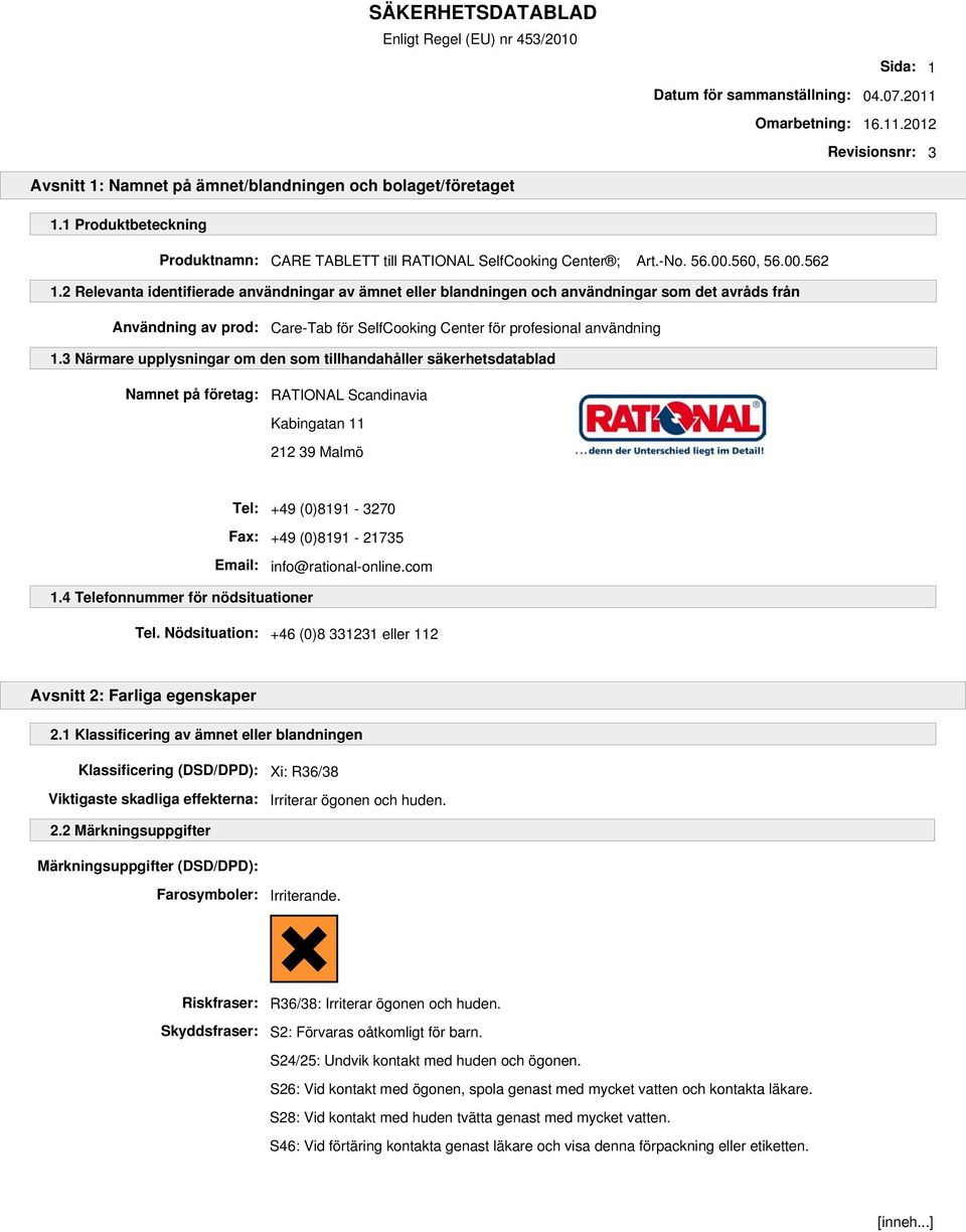 2 Relevanta identifierade användningar av ämnet eller blandningen och användningar som det avråds från Användning av prod: Care-Tab för SelfCooking Center för profesional användning 1.