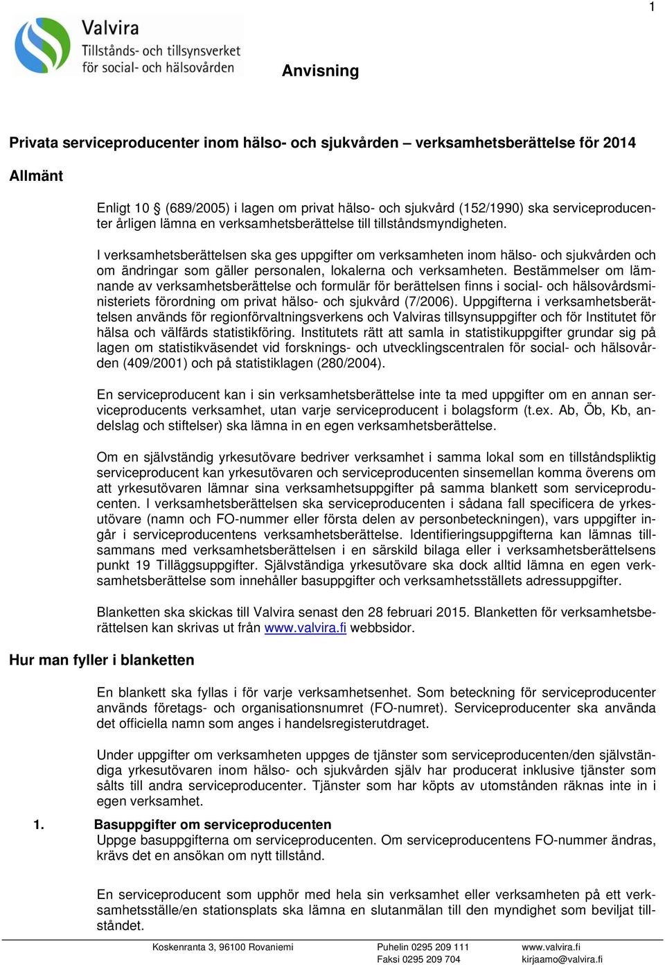 I verksamhetsberättelsen ska ges uppgifter om verksamheten inom hälso- och sjukvården och om ändringar som gäller personalen, lokalerna och verksamheten.