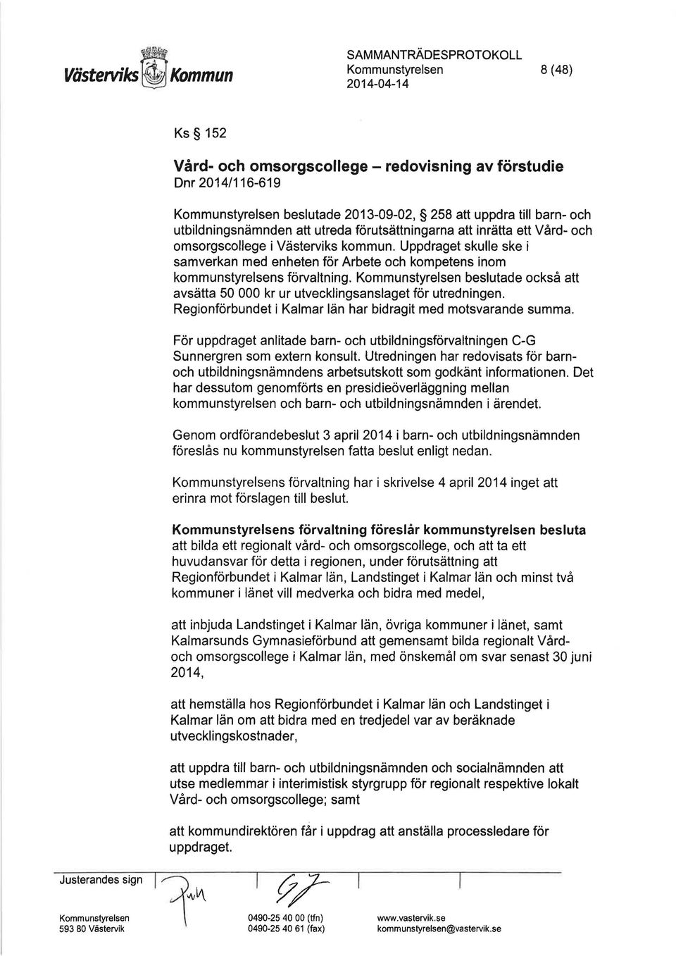 Uppdraget skulle ske i samverkan med enheten för Arbete och kompetens inom kommunstyrelsens förvaltning. Kommunstyrelsen beslutade också att avsätta 50 000 kr ur utvecklingsanslaget för utredningen.