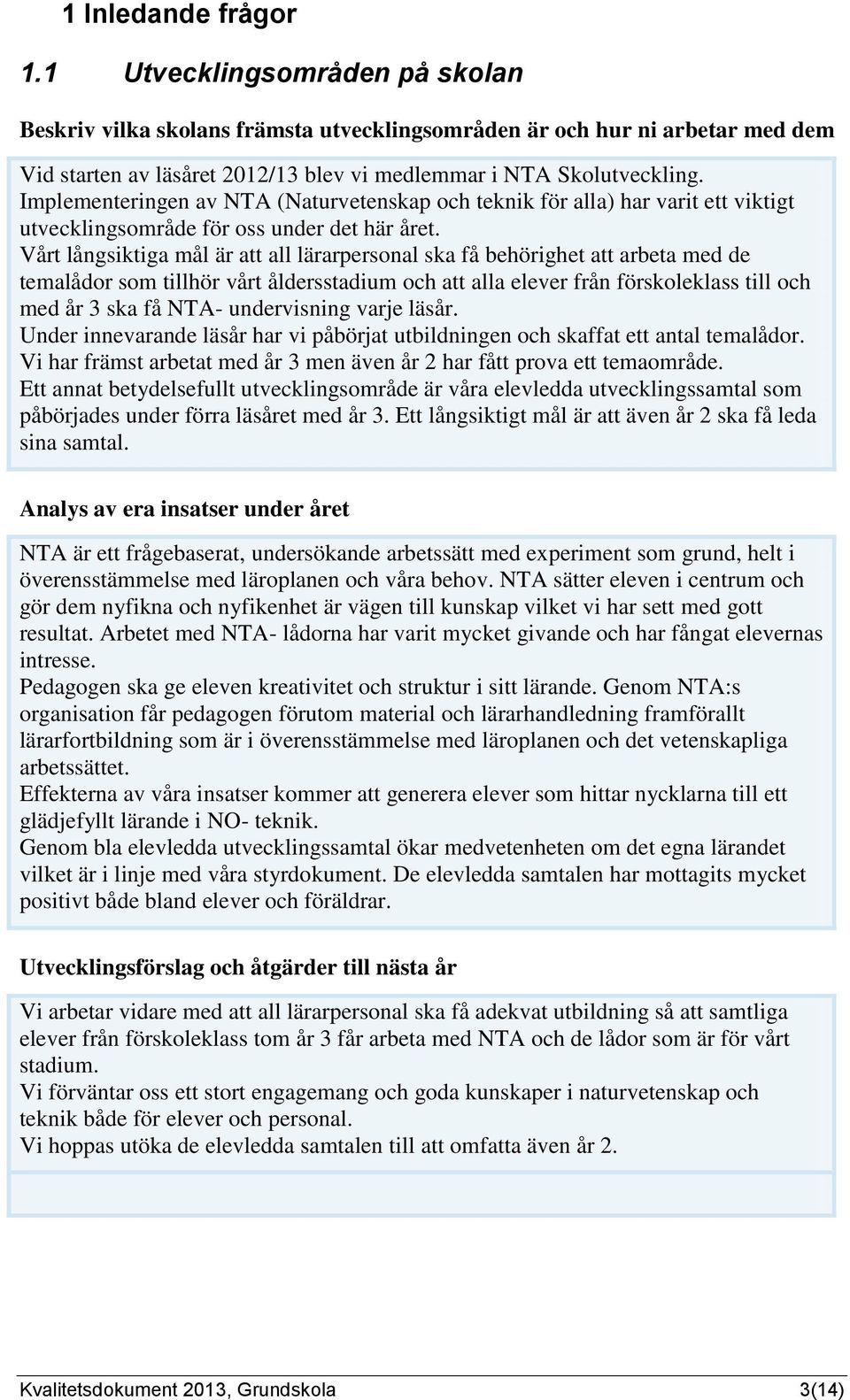 Implementeringen av NTA (Naturvetenskap och teknik för alla) har varit ett viktigt utvecklingsområde för oss under det här året.