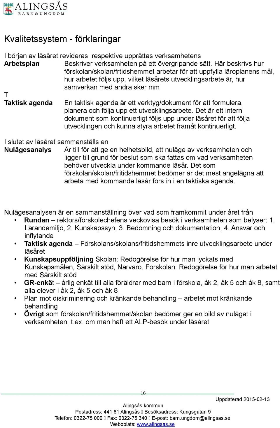 är ett verktyg/dokument för att formulera, planera och följa upp ett utvecklingsarbete.