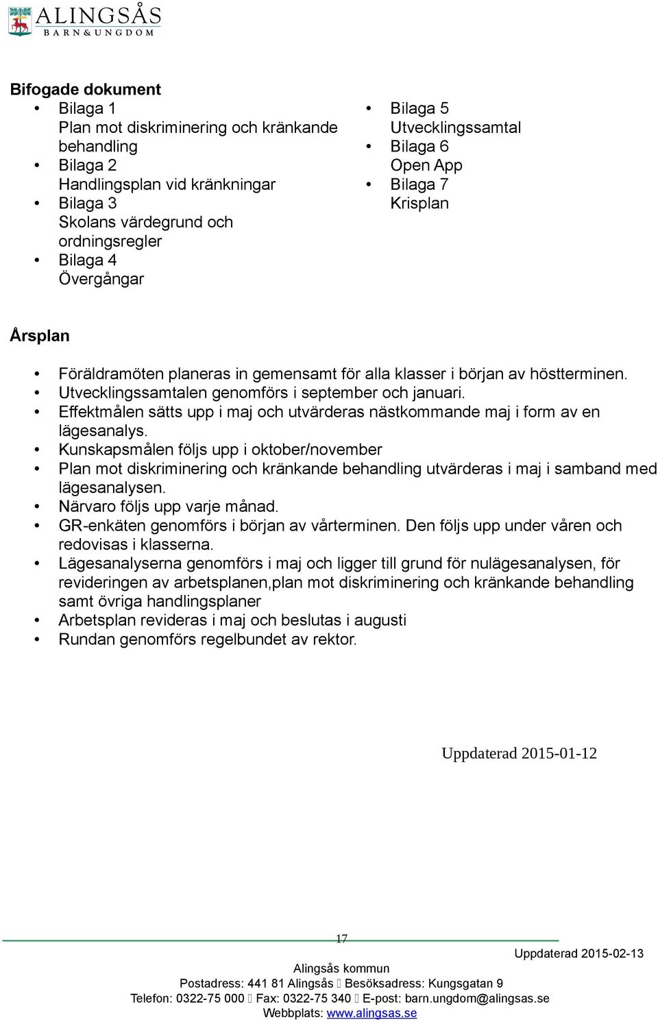Effektmålen sätts upp i maj och utvärderas nästkommande maj i form av en lägesanalys.