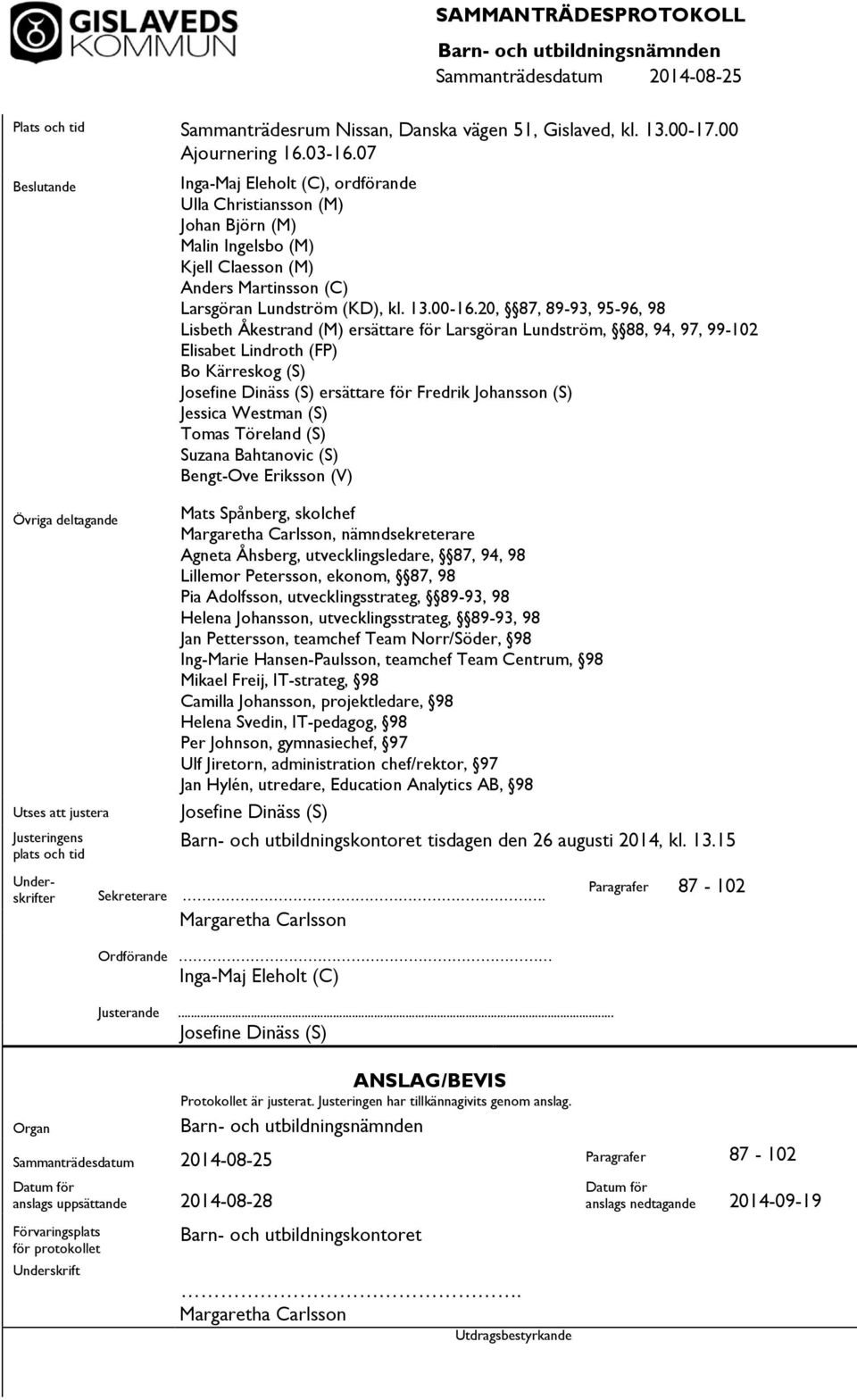 Martinsson (C) Larsgöran Lundström (KD), kl. 13.00-16.