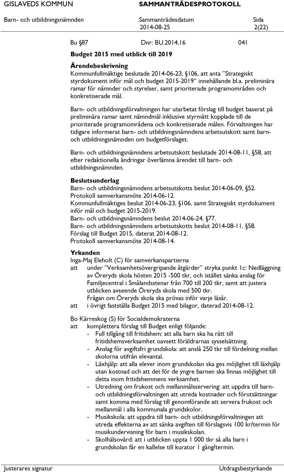 Barn- och utbildningsförvaltningen har utarbetat förslag till budget baserat på preliminära ramar samt nämndmål inklusive styrmått kopplade till de prioriterade programområdena och konkretiserade