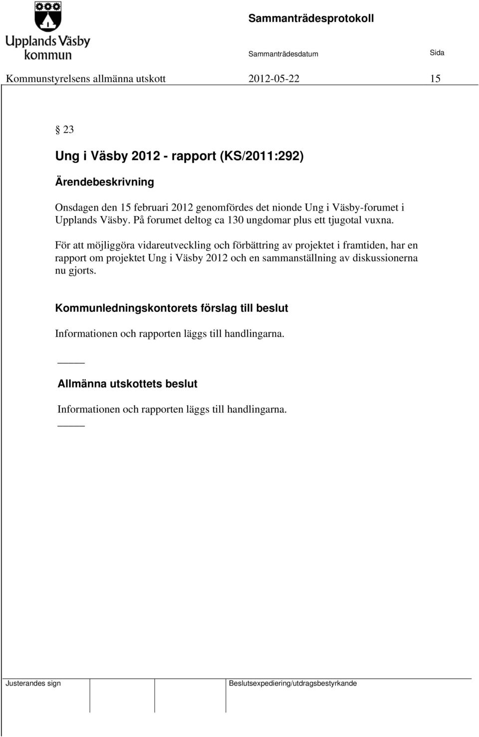 För att möjliggöra vidareutveckling och förbättring av projektet i framtiden, har en rapport om projektet Ung i Väsby 2012 och en