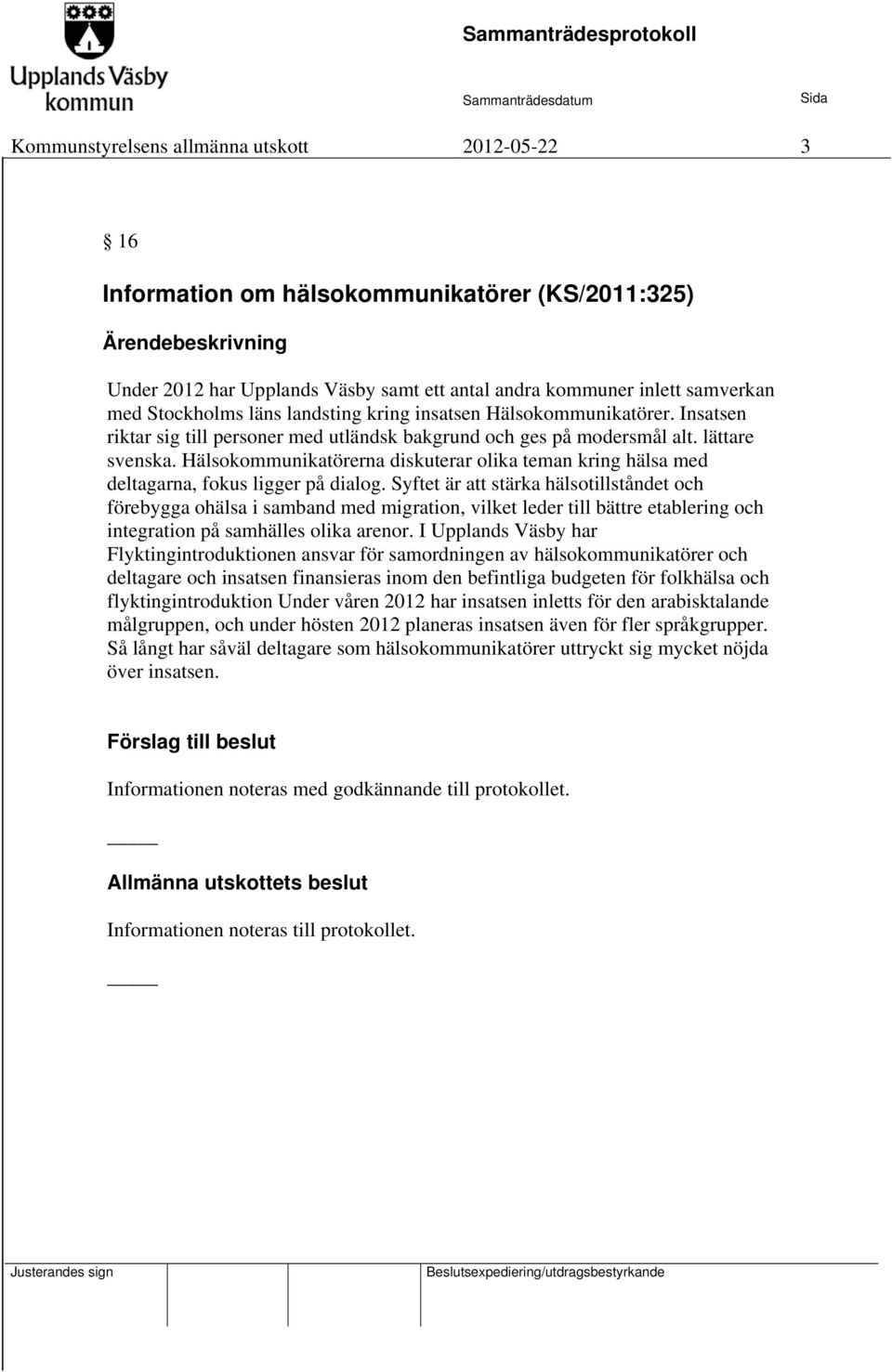 Hälsokommunikatörerna diskuterar olika teman kring hälsa med deltagarna, fokus ligger på dialog.