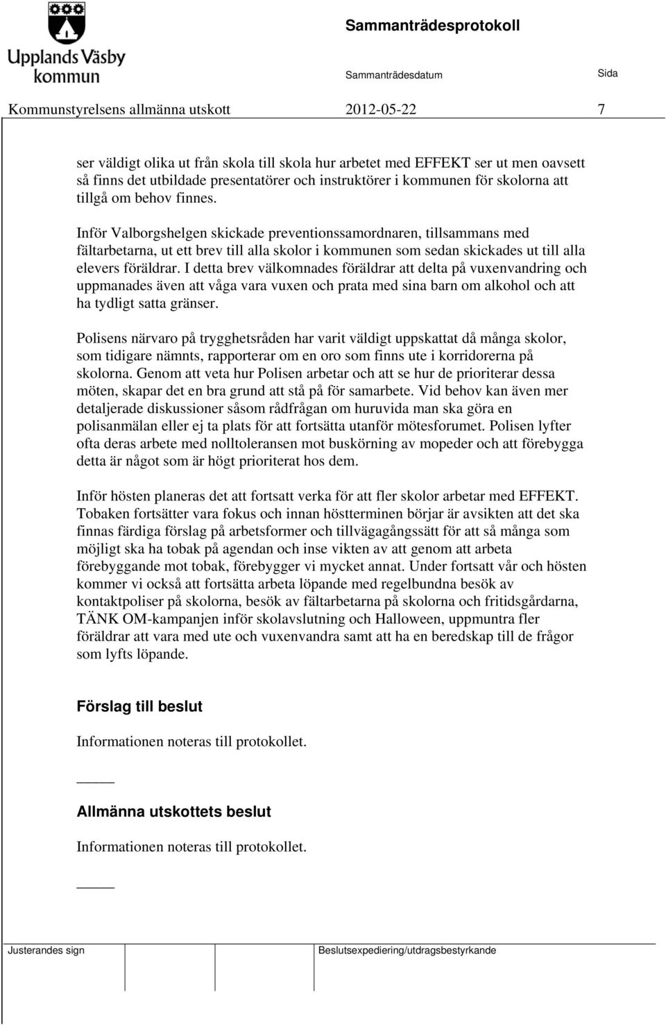 Inför Valborgshelgen skickade preventionssamordnaren, tillsammans med fältarbetarna, ut ett brev till alla skolor i kommunen som sedan skickades ut till alla elevers föräldrar.