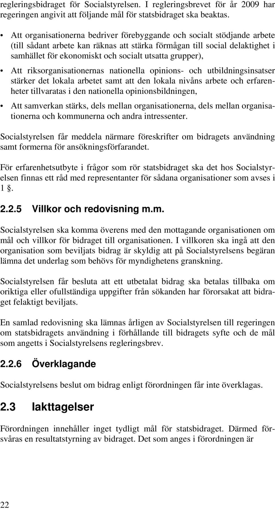 grupper), Att riksorganisationernas nationella opinions- och utbildningsinsatser stärker det lokala arbetet samt att den lokala nivåns arbete och erfarenheter tillvaratas i den nationella