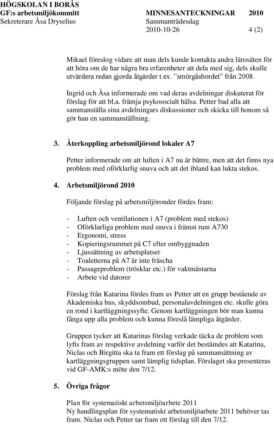 Petter bad alla att sammanställa sina avdelningars diskussioner och skicka till honom så gör han en sammanställning. 3.