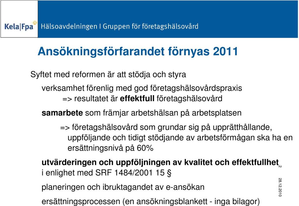 upprätthållande, uppföljande och tidigt stödjande av arbetsförmågan ska ha en ersättningsnivå på 60% utvärderingen och uppföljningen av